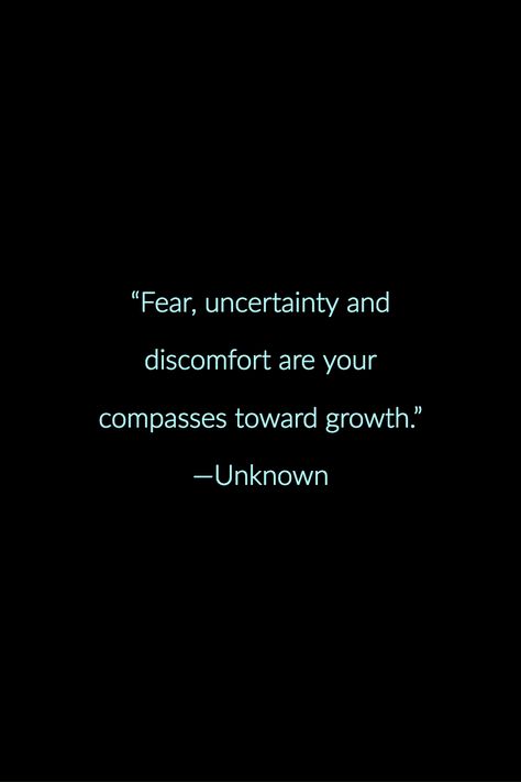 Change Begins With Discomfort, Quotes On Uncertainty, Conquering Fear Quotes, Quotes Uncertainty, Quotes About Uncertainty, Fear Of The Unknown Quotes, Fear Quotes Overcoming, Diya Core, The Unknown Quotes