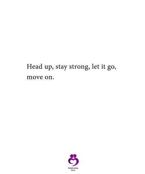 Head up, stay strong, let it go, move on. #relationshipquotes #womenquotes Strong Motivational Quotes Strength, Moving On Quotes Letting Go Relationships Feelings, Let Go And Move On Quotes, Accept And Move On, Caption For Moving On, Quotes For Hope Stay Strong, Quotes About Letting Go And Moving On, Move On Quotes For Men, Moving On Quotes For Men