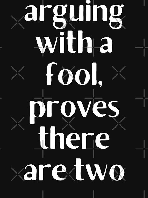 People Are Crazy Quotes Funny, Never Argue With A Fool, Looser Quotes, Crazy People Quotes, Val Core, Personality Board, Fool Quotes, Godfather Quotes, Quotes Advice