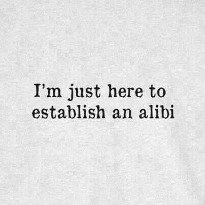 i'm just here to establish an alibi Man Up, Writing Inspiration, Bones Funny, The Words, Writing Prompts, Lawyer, Inspire Me, Wise Words, I Laughed