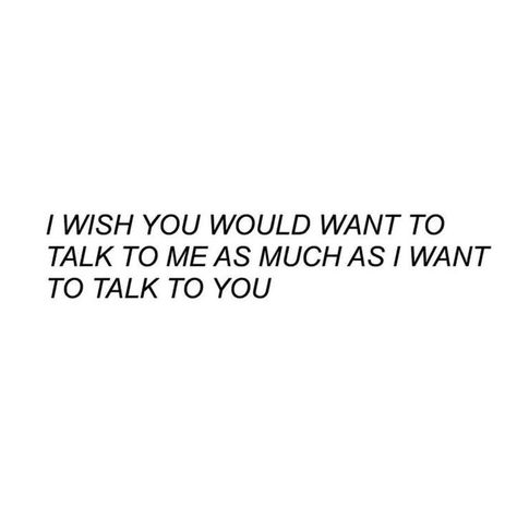 I Wish You Would, Boy Quotes, Mindfulness Quotes, Hopeless Romantic, Listening To You, Talking To You, How I Feel, Talk To Me, Relationship Quotes