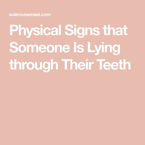 Physical Signs that Someone Is Lying through Their Teeth How To Detect A Lie Signs, How To Tell If Someone’s Lying, When People Lie But You Know The Truth, How To Know If Someone Is Lying, When You Know Someone Is Lying, How To Tell If Someone Is Lying, Why Do People Lie, Signs Someone Is Lying, Signs Of Lying