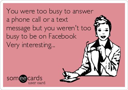 You were too busy to answer a phone call or a text message but you weren't too busy to be on Facebook Very interesting... Text Message Quotes, Text Me Back, F Men, Funny Confessions, Message Quotes, Pet Peeves, Sarcastic Quotes Funny, Too Busy, Text Quotes