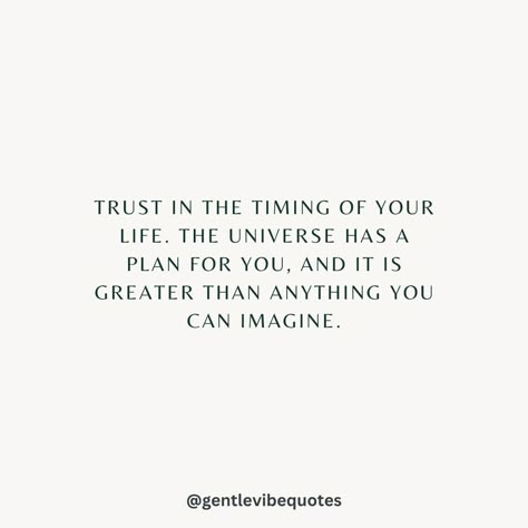 Trust in the timing of your life. The Universe has a plan for you, and it is greater than anything you can imagine. 💛 . . . Make sure to ❤️ this post, if it resonates with you. Follow @gentlevibequotes for daily uplifting thoughts and quotes. 🫶 . . . #quoteoftheday #motivation #selfcare #inspirationalthoughts #soul #goodvibes #positivity #kindness #growth #affirmations #mindset #hope #quotestagram #love #happiness #mentalhealth #writing #thursday #growth #spring Trust In The Timing Of The Universe, Let Go And Trust The Universe, Trust The Timing Of Your Life, The Universe Has A Plan, Growth Affirmations, Affirmations Mindset, The Timing Of Your Life, Trust The Timing, Trust The Universe