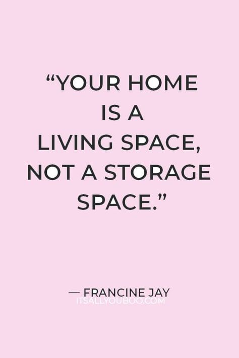 Stop Buying Things Quotes, Get Rid Of Things That Dont Serve You, Clean Your Space Clear Your Mind, Too Much Stuff Not Enough Space, Getting Rid Of Things, Getting Rid Of Things You Don't Need, Cleaning Slogans, Francine Jay, Live Minimally