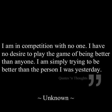 Just trying to be a better me Playing Games Quotes, Competition Quotes, No Competition, Being Better, Quotes Ideas, Living In London, Game Quotes, Gambling Quotes, Great Quotes