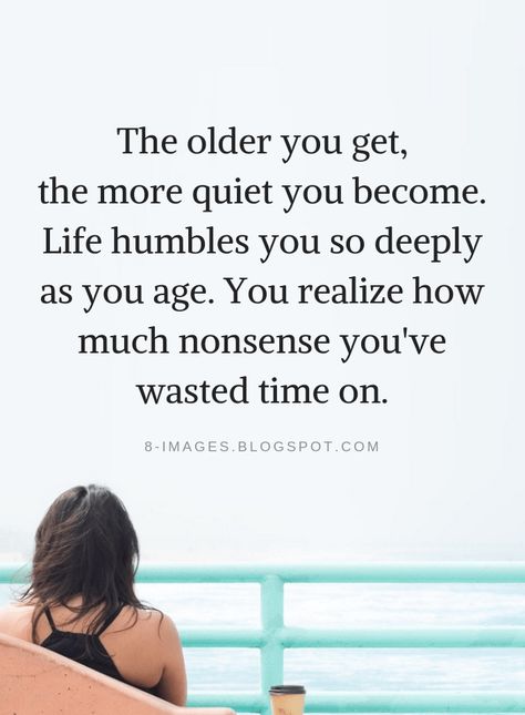 As You Grow Older You Realize, The Older You Get The More Quiet You Become, Women Getting Older Quotes Beautiful, Quote About Getting Older, As We Get Older Quotes, As You Grow Older Quotes, As I Get Older I Realize Quotes, As You Get Older Quotes, Growing Older Quotes Woman