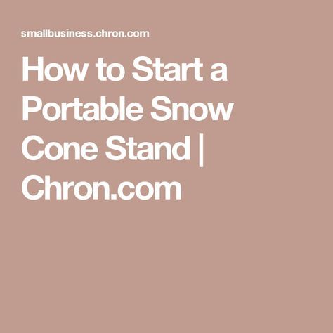 How to Start a Portable Snow Cone Stand | Chron.com Snowcone Business, Snow Cone Cart, Snow Cone Business, Snowcone Stand, Snow Cone Stand, Make A Mobile, Sno Cones, Concession Trailer, Cold Treats