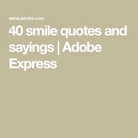 40 smile quotes and sayings | Adobe Express Quotes About Smiling, 40 Quotes, Adobe Express, Make Someone Smile, 40th Quote, Quotes