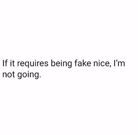 If it requires being fake nice, I’m not going I'm Not Fake Quotes, Not Fake Quotes, Fake Nice, Bow Wallpaper Iphone, Fake Quotes, Energy Vibes, Season Quotes, Bow Wallpaper, Fav Quotes