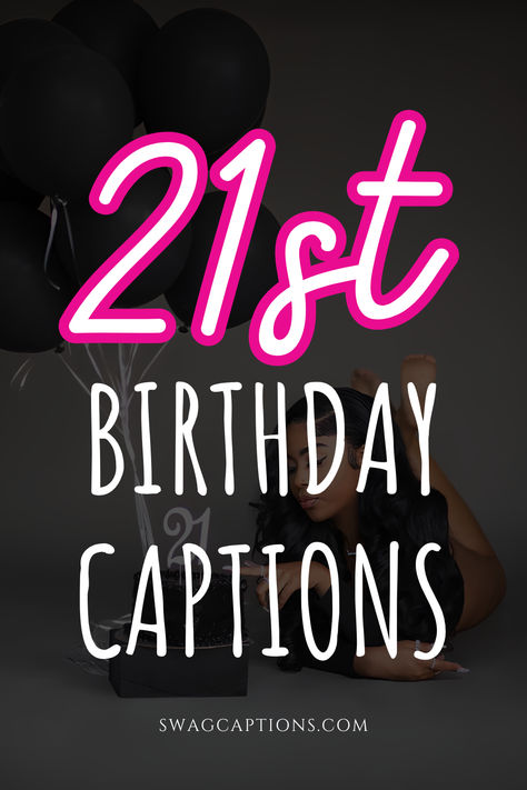 Featuring the best 21st Birthday Captions and Quotes for Instagram. ✨✨