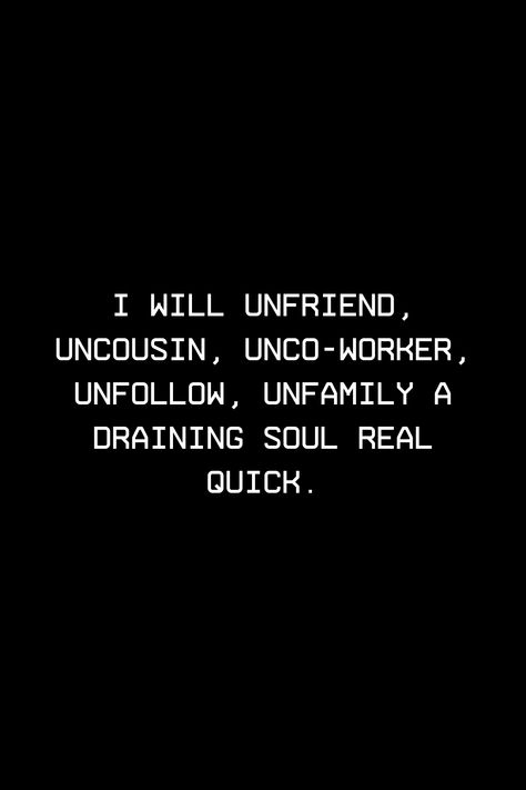 Quotes About Unfriending People, Being Reliable Quotes, I Will Unfriend Unfollow, Exhausting Friendship Quotes, Humble Life Quotes, Delete Unfollow Unfriend Quotes, Insufficient Quotes, Unfriend Me Quotes, I Will Overcome Quotes