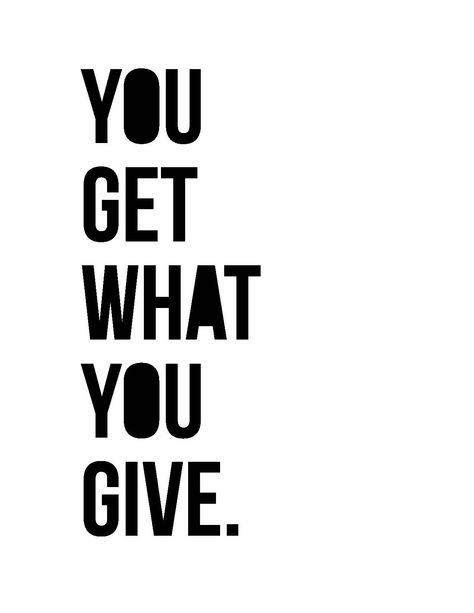 you get what you give | #OpEleanor Get What You Give, Giving Quotes, Favorite Sayings, Quotable Quotes, True Words, The Words, Great Quotes, Beautiful Words, True Quotes