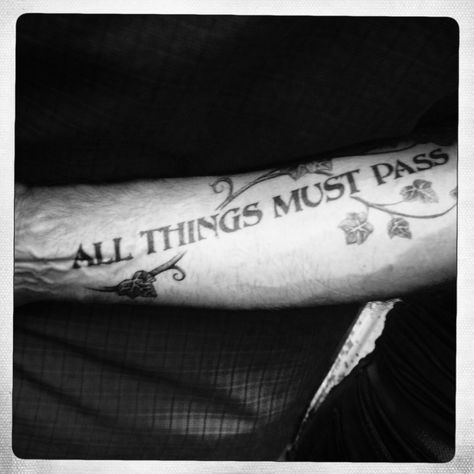 All Things Must Pass Tattoo, Music Tattoos, Tattoo Quotes, Tattoo Ideas, Tattoos, Music