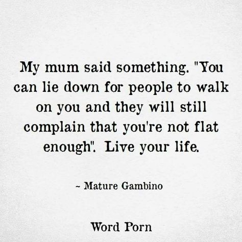 Live your life. Do what you love. People will never be satisfied pr grateful Never Satisfied Quotes, Satisfied Quotes, Never Satisfied, Say That Again, Tough Love, Love Advice, True Feelings, Be Grateful, Meaning Of Life