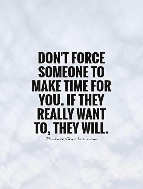 They will make time if they want too. Time For People Quotes, Making Time For Someone Quotes, Make Time Quotes, Negative Thoughts Quotes, Know Your Worth Quotes, Someone Quotes, Lonliness Quotes, Forgiveness Quotes, Worth Quotes