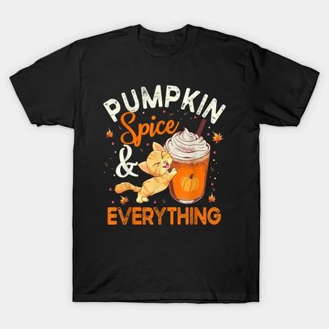 Pumpkin Spice And Everything Cat Lover Halloween - Pumpkin Spice - T-Shirt | TeePublic Pumpkin Spice Tshirt, Pumpkin Spice Everything, Cute Autumn, Pretty And Cute, Autumn Fall, Halloween Christmas, Shirt Price, Cat Lover, Pumpkin Spice