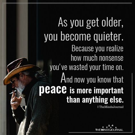 As You Get Older, You Become Quieter - https://themindsjournal.com/as-you-get-older-you-become-quieter/ Getting Older Quotes, Getting Older, Quotable Quotes, A Quote, Note To Self, Getting Old, Great Quotes, Wisdom Quotes, True Quotes