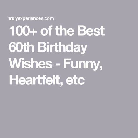 100+ of the Best 60th Birthday Wishes - Funny, Heartfelt, etc 60th Birthday Sayings Funny, 60th Birthday Quotes Men, Funny 60th Birthday Quotes Hilarious, Funny 60th Birthday Quotes, 60th Birthday Messages, 60th Birthday Wishes, Funny Birthday Poems, 60th Birthday Quotes, 60th Birthday Greetings