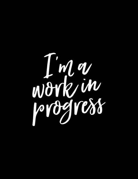 I'm a Work in Progress and that's Ok I'm A Work In Progress, I’m Working On A New Me, You Are A Work In Progress, Im A Work In Progress Quotes, I Am A Work In Progress, Working Progress Quotes, I Am A Work In Progress Quotes, Work In Progress Aesthetic, Working On A New Me