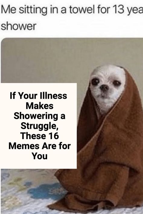 These memes nail what it's like to have difficulty showering because of chronic illness. Dry shampoo FTW. Funny Chronic Illness, Memes About Being Sick, Chronic Pain Humor Funny, Injury Meme, Being Sick Humor, Autoimmune Disease Humor, Multiple Sclerosis Funny, Chronic Illness Humor, Spoonie Humor