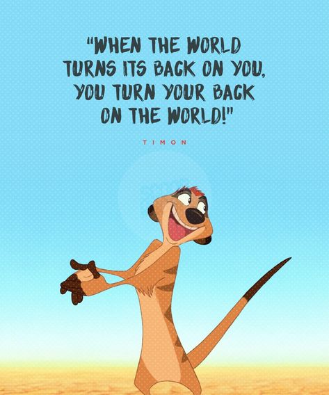 Disney Life Quotes Wise Words, When The World Turns Its Back On You, Timon Quotes, Disney Quote Lion King, Cartoons Quotes, Disney Characters Quotes, Disney Quote Wallpaper, Life Quotes Disney, Pixar Quotes