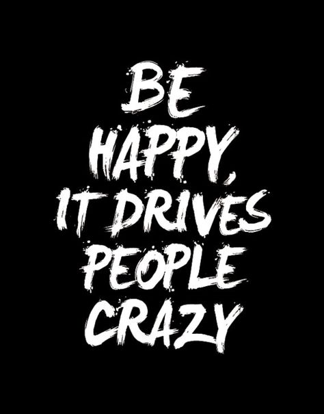 Be happy, it drives people crazy | Inspiring Quotes | Words of Wisdom | Happiness Quote | Follow Your Dreams | Life Quotes The Words, Be Happy, Paint, Quotes, Blue, White, Black