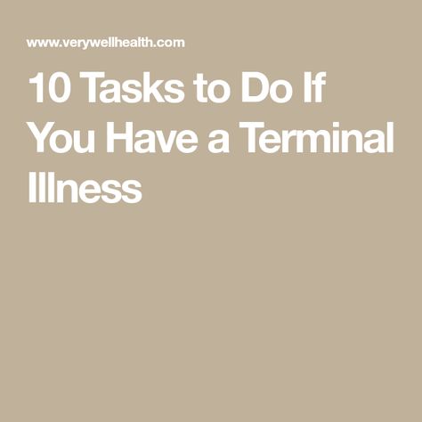 10 Tasks to Do If You Have a Terminal Illness Terminal Illness Bucket List, Dealing With Terminal Illness, Task To Do, Terminal Illness, Life Care, Bucket List, How To Plan, 10 Things