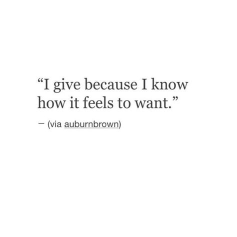 "I give because I know how it feels to want."....L.Loe Quotes Distance, Quotes Thoughts, What’s Going On, A Quote, Pretty Words, Beautiful Quotes, Great Quotes, True Quotes, Beautiful Words