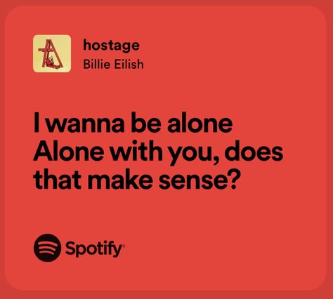 “I wanna be alone. Alone with you, does that make sense” Billie Lyrics, I Just Wanna Be Yours, Alone Lyrics, Spotify Aesthetic, Music Hits, Yours Lyrics, Lyrics Aesthetic, Just Lyrics, Song Quotes