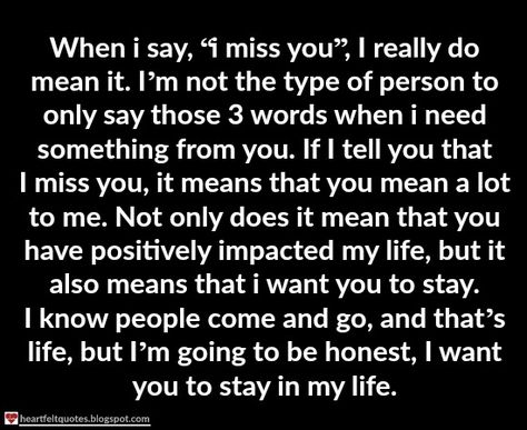 When I Say I Miss You Quote, I Need You In My Life Quotes, I Need To Tell You Something, You Mean A Lot To Me Quotes, You Mean A Lot To Me, Love And Life Quotes, Heart Touching Quotes, I Miss You Quotes, Missing You Quotes