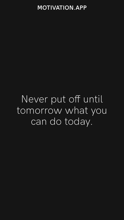 Never put off until tomorrow what you can do today. From the Motivation app: https://motivation.app Don’t Put Off Until Tomorrow What You Can Do Today, Tomorrow Quotes, Why Quotes, Words Motivation, You Can Do It Quotes, Motivation App, Inspirational Quotes Wallpapers, Quotes Wallpapers, Hard Work Quotes