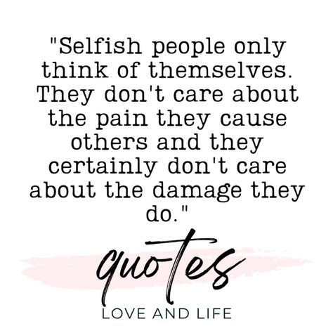 Are you dealing with heartless selfish people in your life? It can be difficult, here are inspirational quotes for dealing with them. You Are Selfish Quotes Relationships, Selfish Ungrateful People Quotes, Selfishness Quotes Relationship, Poems About Selfish People, Ungrateful Quotes Families, Qoutes About Helping Other People, Trying To Help Ungrateful People, Selfish And Self Centered Quotes, Quotes Selfish People