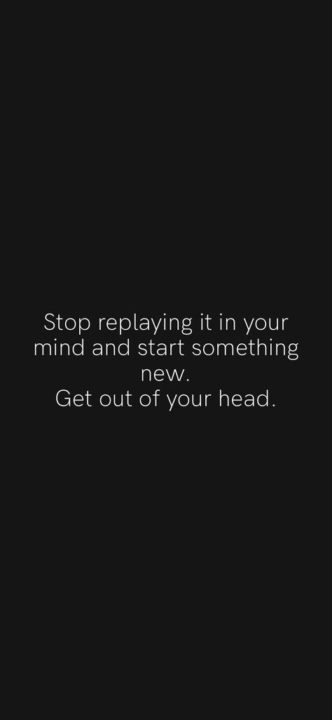 Getting Out Of My Own Head, Its So Loud Inside My Head, Quotes To Get Out Of Your Head, Getting Out Of Your Head Quotes, Get Out Of Your Head And Into Your Heart, Get Your Head In The Game Quotes, Being Stuck In Your Own Head, How To Stop Living In Your Head, In Your Head