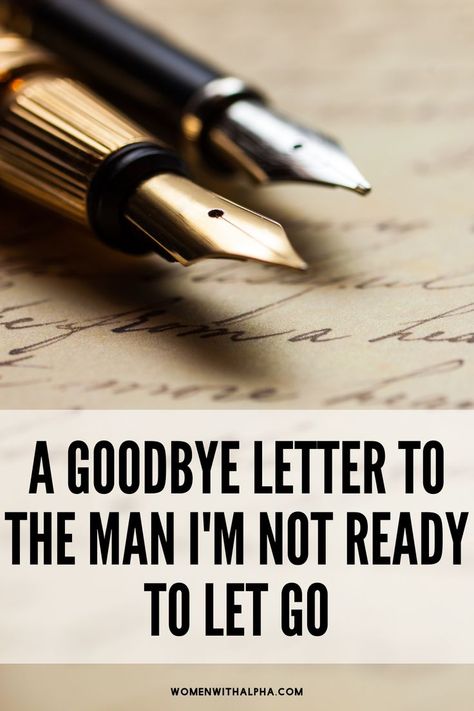 A Goodbye Letter to the Man I'm Not Ready to Let Go Goodbye Letter, About Myself, Rough Day, M Sorry, Lost Love, Not Ready, To Say Goodbye, Expressing Gratitude, Day Of My Life