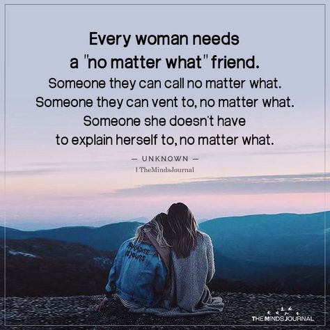 Every woman needs a "no matter what" friend. Someone they can call no matter what. Someone they can vent to, no matter what. A True Friend Quote No Matter What, Friends No Matter What Quotes, No Matter What Friends Quotes, A Friend In Need Quotes, When You Need A Friend Quotes, My Feelings Matter Quotes, No Matter What Quotes, Friendship Sayings, Thought Cloud