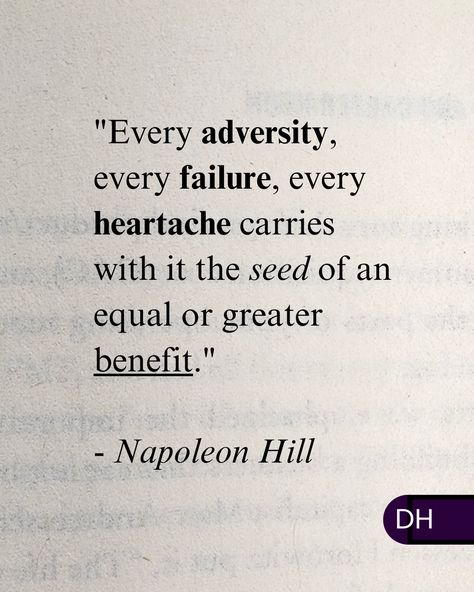 "Every adversity, every failure, every heartache carries with it the seed of an equal or greater benefit." 

- Napoleon Hill Greatness Quotes, Personal Mastery, Napoleon Hill Quotes, Hill Quotes, Stoicism Quotes, Life Mantras, Soothing Quotes, Best Quotes From Books, Notable Quotes