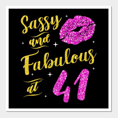 Sassy and Fabulous at 41st Birthday Gift -- Choose from our vast selection of art prints and posters to match with your desired size to make the perfect print or poster. Pick your favorite: Movies, TV Shows, Art, and so much more! Available in mini, small, medium, large, and extra-large depending on the design. For men, women, and children. Perfect for decoration. Happy Birthday Shirts, 1982 Birthday, Happy 41st Birthday, Happy Birthday Shirt, 41st Birthday, Birthday Wall, African Royalty, Birthday Wallpaper, Birthday Poster