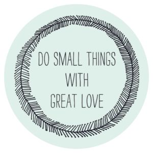 » Sugar & Cloth Small Things With Great Love, E Card, More Than Words, Wonderful Words, Quotable Quotes, Small Things, Great Love, The Words, Great Quotes