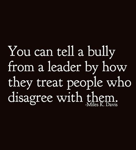 A bully vs a leader What Is A Bully Quotes, School Bullies Quotes, Bullies At Work Quotes, Bullshitting Quotes, Internet Bully Quotes, Narcissistic Leader Quotes, Standing Up To Bullies Quotes, Workplace Bully Quotes, My Boss Is A Bully