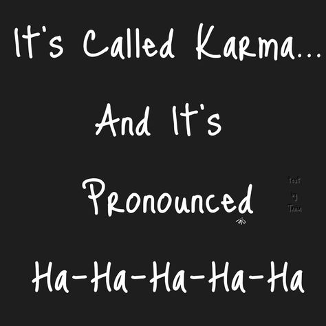 Karma Humor Karma Humor, Karma Funny, Funny Quotes Humor, Say That Again, Quotes Humor, To Laugh, Memes Quotes, Cute Quotes, I Laughed