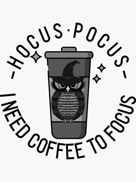 Hocus Pocus I Need Coffee To Focus, Owl Coffee, I Need Coffee, Wizard Hat, Scrapbook Stickers Printable, Stickers Printable, Need Coffee, Owl Design, Coffee Design