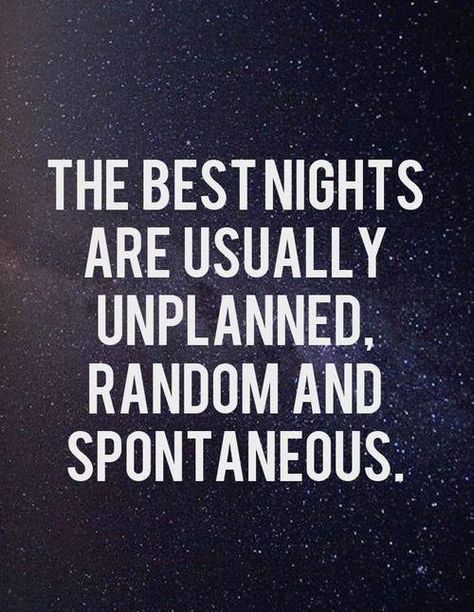 The best nights are usually unplanned. random and spontaneous. #quotes Good Quotes, Life Quotes Love, Great Quotes, The Words, Beautiful Words, Inspire Me, Inspirational Words, Cool Words, Words Quotes