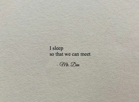 I sleep so that we can meet I Sleep So We Can Meet, Can Not Sleep Quotes, Sleepy Aesthetic Quotes, Sleeping Is My Escape, Sleep Dream Quotes, I Sleep So That We Can Meet, Love Sleeping Quotes, Sleep Good Quotes, Sleep Aesthetic Quotes