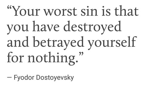 Your worst sin...— Fyodor Dostoyevsky Your Worst Sin Dostoevsky, Dostoyevsky Poems, Fyodor Dostoyevsky Poetry, Fyodor Dostoyevsky Poems, Dosteoveiski Quotes, Dostoyevski Quotes, Fyodor Quotes, Dostoyevsky Aesthetic, Fyodor Dostoyevsky Aesthetic