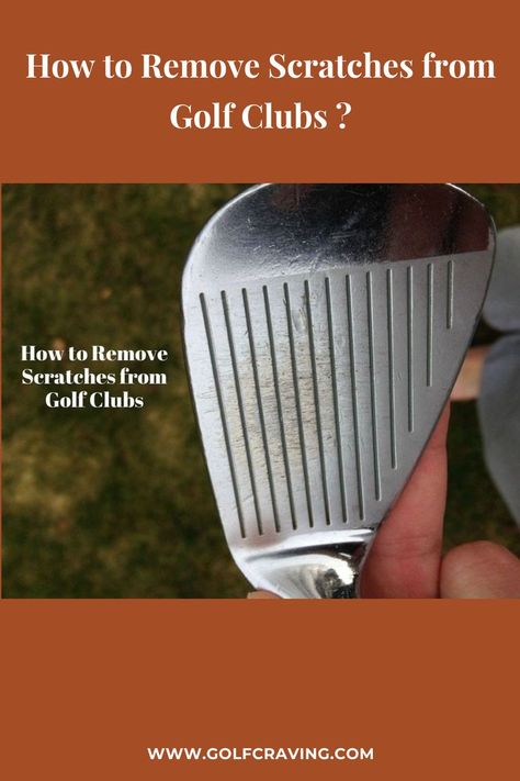 Best Ways to Remove Scratches from Golf Clubs, How to Make Golf Clubs Shine, How to Remove Scratches from Golf Clubs