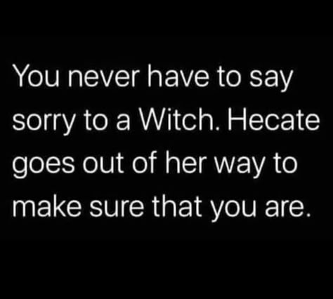 Never Cross A Witch Quotes, Witchcraft Quotes, Goddess Hekate, Witchy Quotes, Hecate Goddess, Witch Quotes, Say Sorry, Wiccan Magic, Which Witch