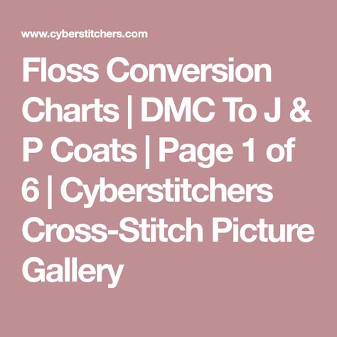 Floss Conversion Charts | DMC To J & P Coats | Page 1 of 6 | Cyberstitchers Cross-Stitch Picture Gallery Dmc Floss Chart, Stitch Picture, Cross Stitch Tutorial, Stitch Book, Cross Stitch Pictures, Needlework Embroidery, Cross Stitch Cards, J P, Dmc Floss