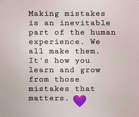 Making mistakes is an inevitable prt of the human experience. We all make mistakes.  It’s how you learn and grow from those mistakes that matter. Grow From Your Mistakes Quotes, Humans Make Mistakes Quotes, We Are Human We Make Mistakes, Mistakes Learning Quotes, When You Make A Mistake Quotes, Learn From Experience Quotes, Quotes About Making Mistakes Learning, Making Mistakes Quotes Lessons Learned, We All Make Mistakes Quotes