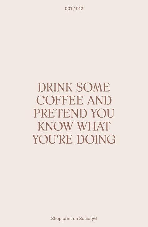 Coffee Time 001: Drink some coffee and pretend you know what you’re doing Coffee Quotes Aesthetic, Cute Coffee Quotes, Quotes About Coffee, Coffee Inspiration, Coffee Quotes Funny, Empowerment Quotes, Quote Poster, Coffee Quotes, Powerful Quotes